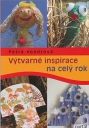 Výtvarné inspirace na celý rok / Petra Vondrová