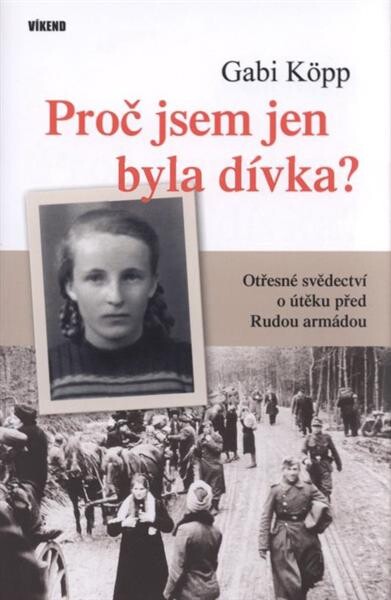 Proč jsem jen byla dívka? / Gabi Köpp ; s doslovem Birgit Beck-Heppner ; [z německého originálu ... přeložila Ivana Führman-Vízdalová]