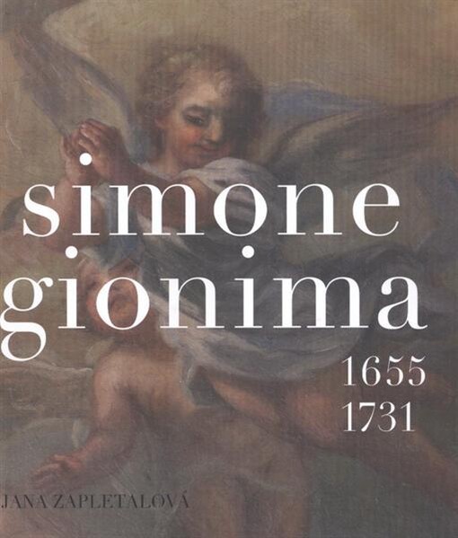 Simone Gionima : [1655-1731 / Jana Zapletalová ; traduzione dal ceco Barbara Zane]