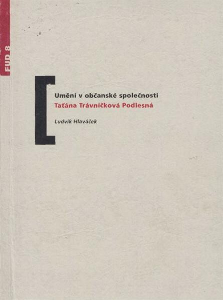 Umění v občanské společnosti / Táňa Trávníčková Podlesná ; [autor úvodního textu] Ludvík Hlaváček