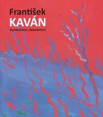 František Kaván : symbolistní, dekadentní : [Národní galerie v Praze, Sbírka grafiky a kresby, Konírna paláce Kinských, 16.2.-13.5.2012] / Zuzana Novotná