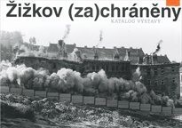 Žižkov (za)chráněný : katalog výstavy / [námět, libreto, koncept, koordinace, rozhovory Jiří Horský]