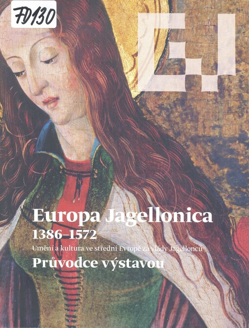 Europa Jagellonica 1386-1572 : umění a kultura ve střední Evropě za vlády Jagellonců : průvodce výstavou : Kutná Hora, 20.května-30.září 2012 : GASK / Jiří Fajt (ed.) ; [autoři textů Jiří Fajt a Markus Hörsch za podpory Susanne Jaeger ; spolupráce Vladimír Brych … et al.]