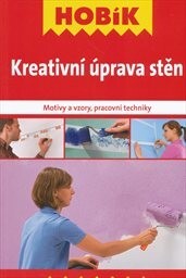 Kreativní úprava stěn : motivy a vzory, pracovní techniky / [překlad Jan Hlavička]