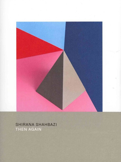 Shirana Shahbazi : then again / Shirana Shahbazi ; [editor Urs Stahel]