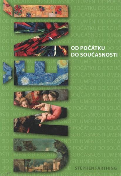 Umění : od počátku do současnosti / hlavní editor Stephen Farthing ; předmluva Richard Cork ; [z anglického originálu … přeložili Iva Korbelová, Jan Kovář a Tereza Mlčáková]