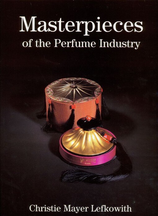 Masterpieces of the perfume industry / Christie Mayer Lefkowith