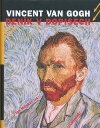 Vincent van Gogh : deník v dopisech / Vincent van Gogh ; sestavil a komentářem doplnil Jan Hulsker ; [z nizozemského originálu … přeložila a doslov napsala Petra Schürová]