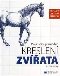 Zvířata : kreslení : praktický průvodce / Peter Gray