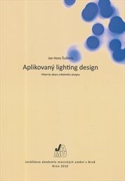 Aplikovaný lighting design : vhled do oboru světelného designu / Jan Hons Šuškleb