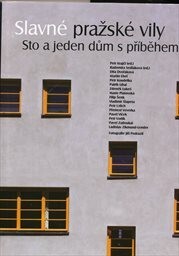 Slavné pražské vily : sto a jeden dům s příběhem / Petr Krajči (ed.), Radomíra Sedláková (ed.) ; Dita Dvořáková … [et al.] ; fotografie Jiří Podrazil