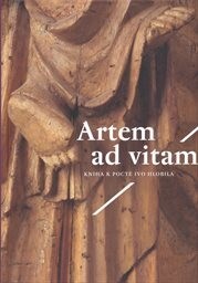 Artem ad vitam : kniha k poctě Ivo Hlobila / Helena Dáňová, Klára Mezihoráková, Dalibor Prix (eds.)