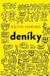 Deníky / Keith Haring ; [z anglického originálu … přeložil Ladislav Nagy]