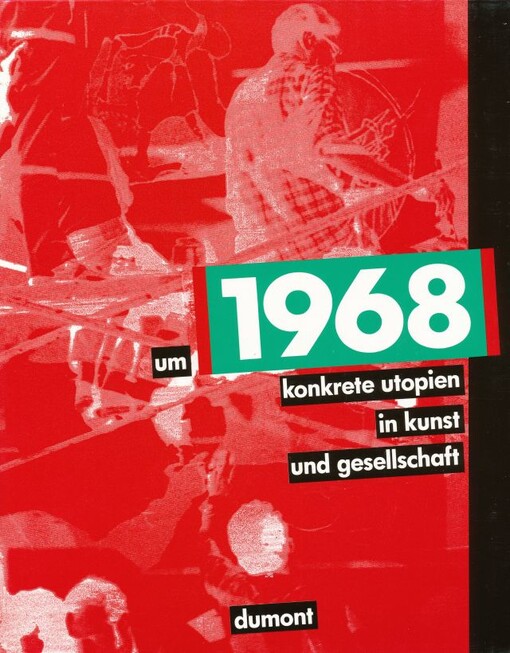 Um 1968 : konkrete Utopien in Kunst und Gesellschaft : hrsg. Marie Luise Syring]