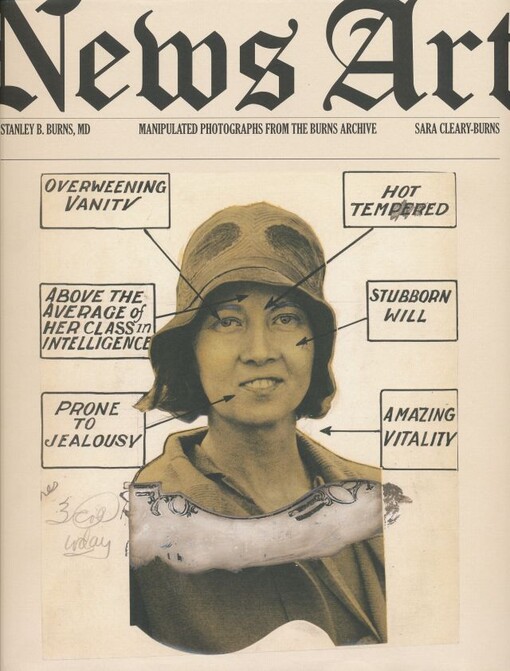News art : manipulated photographs from the Burns Archive / Stanley B. Burns, Sara Cleary-Burns