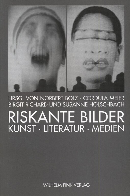 Riskante Bilder : Kunst, Literatur, Medien / herausgegeben Norbert Bolz … [et al.]