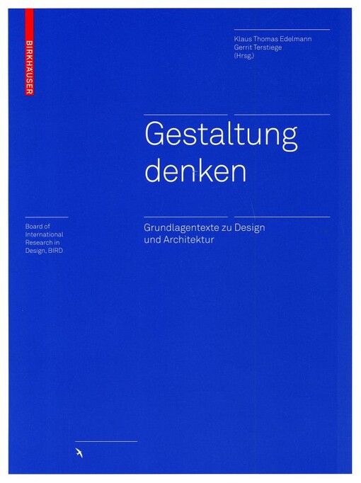 Gestaltung denken : Grundlagentexte zu Design und Architektur / Klaus Thomas Edelmann, Gerrit Terstiege (Hrsg.)