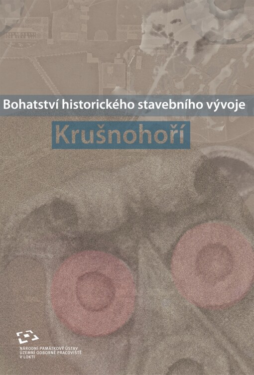 Bohatství historického stavebního vývoje Krušnohoří : sborník příspěvků z&nbsp;konference konané dne 7.&nbsp;října 2010 v&nbsp;Jáchymově / k&nbsp;vydání připravila Alžběta Kratochvílová