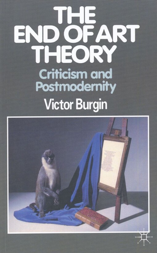 The end of art theory : criticism and postmodernity / Victor Burgin