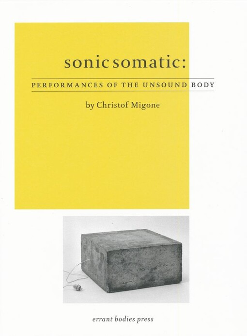 Sonic somatic : performances of the unsound body / by Christof Migone