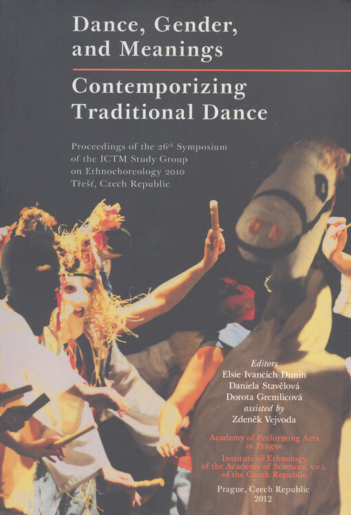 Dance, gender and meanings ; Contemporizing traditional dance : proceedings of the 26th Symposium of the ICTM Study Group on Ethnochoreology 2010 : Třešť, Czech Republic / editors Elsie Ivancich Dunin, Daniela Stavělová, Dorota Gremlicová ; assisted by Zdeněk Vejvovda