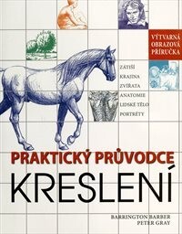 Kreslení : praktický průvodce / Barrington Barber, Peter Gray