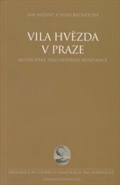 Vila Hvězda v Praze (1555-1563) : mistrovské dílo severské renesance / Jan Bažant a Nina Bažantová