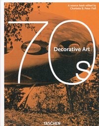 Decorative art 70s : a source book / edited by Charlotte & Peter Fiell