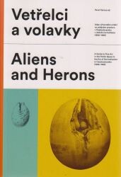 Vetřelci a volavky : atlas výtvarného umění ve veřejném prostoru v Československu v období normalizace (1968-1989) = Aliens and herons : a guide to fine art in the public space in the era of normalisation in Czechoslovakia (1968-1989) / Pavel Karous ed. ; [autoři textů Sabina Jankovičová … et al. ; fotografie Hynek Alt ; doprovodné fotografie Jan Kuděj … et al. ; ilustrace Pavel Karous]