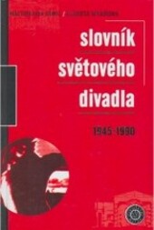 Slovník světového divadla 1945-1990 / Małgorzata Semil, Elżbieta Wysińska ; [z druhého vydání polského originálu přeložili Irena Lexová … et al.]