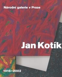 Jan Kotík 1916-2002 : [Národní galerie v Praze – Sbírka moderního a současného umění, Veletržní palác, 18.10.2013-23.3.2014 / Iva Mladičová (ed.) ; autoři textů Jan Kotík, Iva Mladičová]