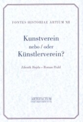 Kunstverein nebo Künstlerverein? : hnutí umělců v Praze 1830-1856 = Kunstverein oder Künstlerverein? : die Künstlerbewegung in Prag 1830-1856 / Zdeněk Hojda, Roman Prahl