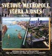 Světové metropole včera a&nbsp;dnes / Jim Antoniou ; [z anglického originálu … přeložil Daniel Amcha]