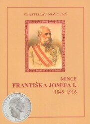 Mince Františka Josefa I. : 1848-1916 / Vlastislav Novotný