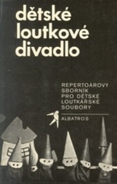 Dětské loutkové divadlo : repertoárový sborník pro dětské loutkářské soubory. uspoř. Jiří Oudes a Jaroslav Provazník ; fot. [kol.]