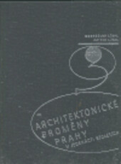 Architektonické proměny Prahy v jedenácti stoletích / Dobroslav Líbal, Patrik Líbal