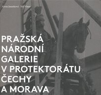 Pražská národní galerie v protektorátu Čechy a Morava / Alena Janatková, Vít Vlnas