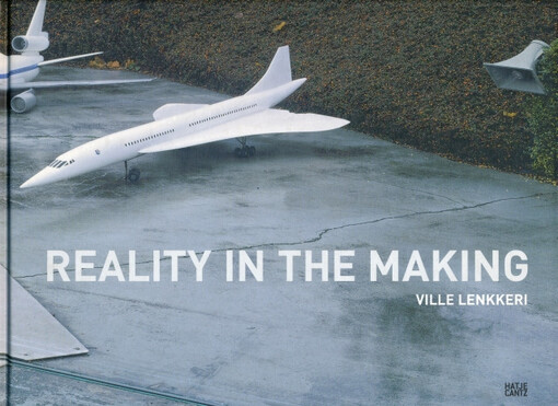 Reality in the making / Ville Lenkkeri ; essay by Harri Laakso ; short story by Robert Enoch