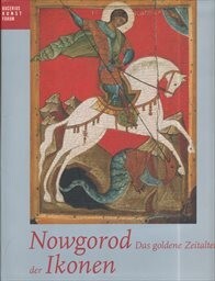 Nowgorod : das goldene Zeitalter der Ikonen : eine Ausstellung des Bucerius Kunst Forums, 13. Februar bis 16. Mai 2005 und des Walters Art Museum, Baltimore, 22. Oktober 2005 bis 1. Januar 2006 / Ausstellung und Katalog von Ewgenia Petrowa … [et al. ; Hrsg. Heinz Spielmann … et al.]