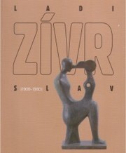 Ladislav Zívr : (1909-1980) : [Národní galerie v Praze, Sbírka moderního a současného umění, Letohrádek královny Anny, 4.4.-19.8.2007 / editorka Lenka Pastýříková ; autoři textů Karolina Dolanská … et. al.]