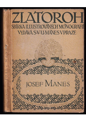 Josef Mánes : s 25 přílohami autografickými, podobiznou od M. Švabinského  (odkaz v elektronickém katalogu)
