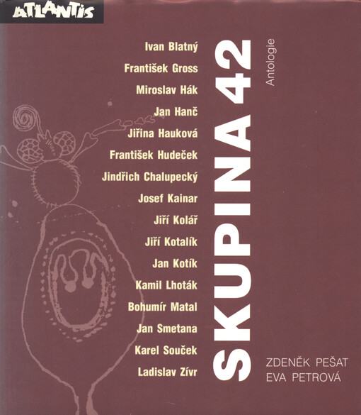 Skupina 42 : antologie / [sestavili] Zdeněk Pešat, Eva Petrová ; [k vydání připravily Jana a Jitka Uhdeovy]
