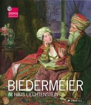 Biedermeier im Haus Liechtenstein : die Epoche im Licht der Fürstlichen Sammlungen / Johann Kräftner ; Wissenschaftliche Mitarbeit Theresia Gabriel