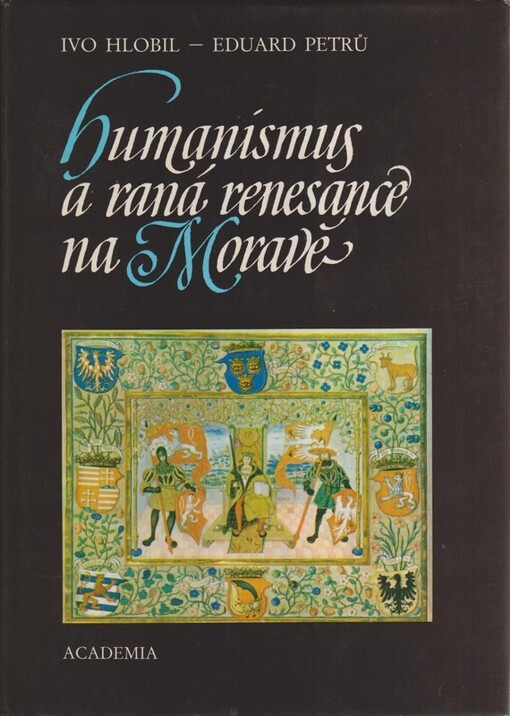Humanismus a raná renesance na Moravě / Ivo Hlobil, Eduard Petrů ; fotografoval Prokop Paul