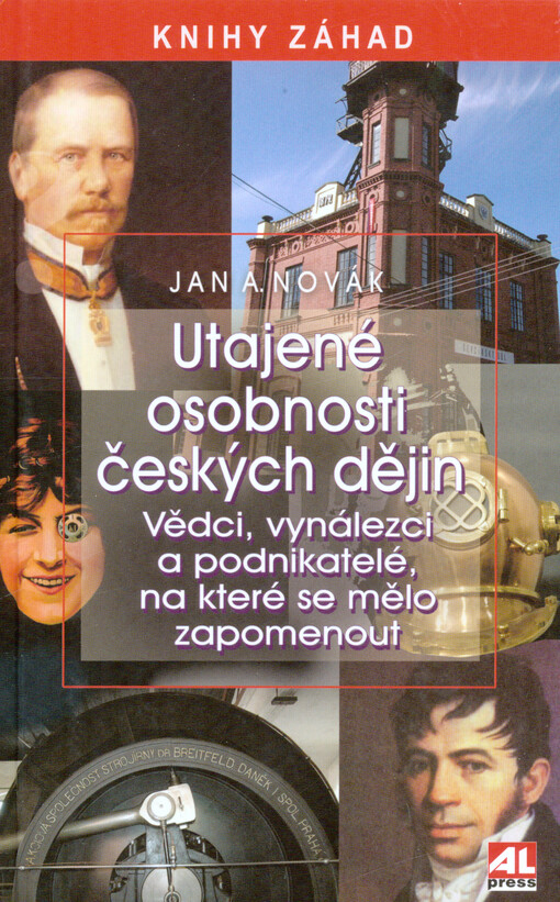 Utajené osobnosti českých dějin : vědci, vynálezci a podnikatelé, na které se mělo zapomenout / Jan A. Novák